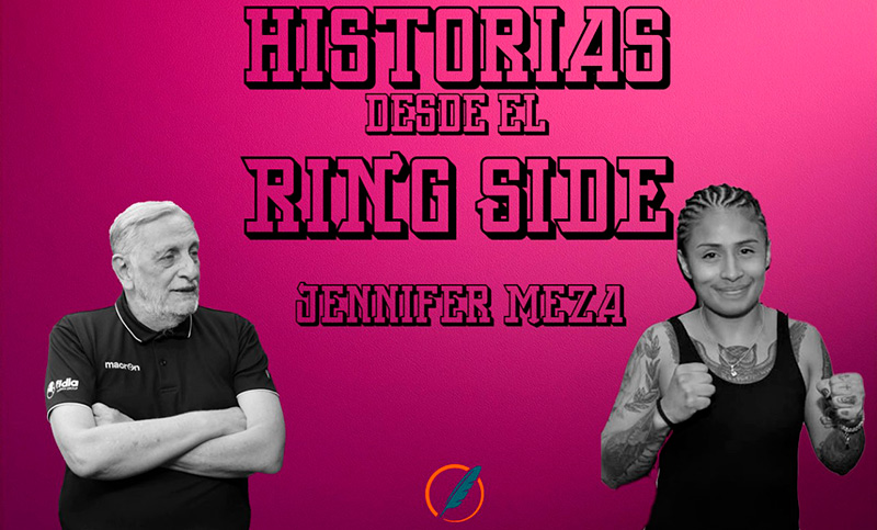 Historias desde el ring side: Jennifer Meza sueña con el título mundial